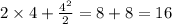 2 \times 4 + \frac{ {4}^{2} }{2} = 8 + 8 = 16