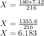 X = \frac{180*7.42}{216} \\\\X=\frac{1335.6}{216} \\X=6.183