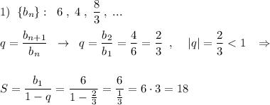 1)\; \; \{b_{n}\}:\; \; 6\; ,\; 4\; ,\; \dfrac{8}{3}\; ,\; ...\\\\q=\dfrac{b_{n+1}}{b_{n}}\; \; \to \; \; q=\dfrac{b_2}{b_1}=\dfrac{4}{6}=\dfrac{2}{3}\; \; ,\; \; \; \; |q|=\dfrac{2}{3}