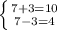 \left \{ {{7+3=10} \atop {7-3=4}} \right.