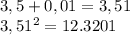 3,5 + 0,01 = 3,51\\3,51^{2} = 12.3201