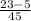 \frac{23-5}{45}