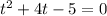 t^{2} +4t-5=0