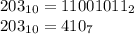 203_{10} = 11001011_{2} \\203_{10} = 410_{7} \\