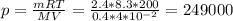 p = \frac{mRT}{MV} = \frac{2.4*8.3*200}{0.4 * 4*10^{-2}} = 249000