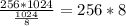 \frac{256*1024}{ \frac{1024}{8}} = 256*8