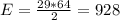 E=\frac{29*64}{2}= 928