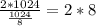 \frac{2*1024}{ \frac{1024}{8}} = 2*8