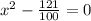 x^2-\frac{121}{100} =0