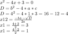 x^2-4x+3=0\\D= b^2-4*a*c\\D = 4^2 - 4*1*3 = 16 - 12 = 4\\x12=\frac{-b +-\sqrt{D} }{2a} \\x1 = \frac{4+2}{2} = 3\\x1 = \frac{4-2}{2} = 1