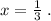 x=\frac{1}{3}\; .