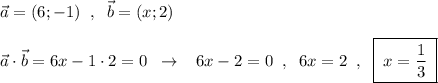 \vec{a}=(6;-1)\; \; ,\; \; \vec{b}=(x;2)\\\\\vec{a}\cdot \vec{b}=6x-1\cdot 2=0\; \; \to \; \; \; 6x-2=0\; \; ,\; \; 6x=2\; \; ,\; \; \boxed {\; x=\frac{1}{3}\; }