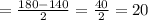 = \frac{180 - 140}{2} = \frac{40}{2} = 20