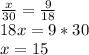 \frac{x}{30} =\frac{9}{18} \\18x=9*30\\x=15