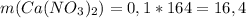 m(Ca(NO_3)_2)=0,1*164=16,4