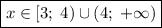 \boxed{x\in[3;\;4)\cup(4;\;+\infty)}