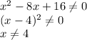 x^2-8x+16\neq0\\(x-4)^2\neq0\\x\neq4