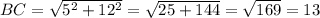 BC = \sqrt{5^2 + 12^2} = \sqrt{25+144} = \sqrt{169} = 13