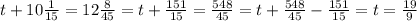 t+10\frac{1}{15}=12\frac{8}{45}=t+\frac{151}{15} =\frac{548}{45} =t+\frac{548}{45} -\frac{151}{15}=t=\frac{19}{9}