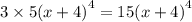 3 \times 5 {(x + 4)}^{4} = 15 {(x + 4)}^{4}