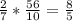 \frac{2}{7}*\frac{56}{10}=\frac{8}{5}