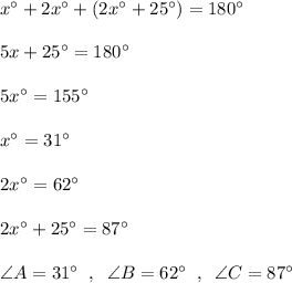 x^\circ+2x^\circ +(2x^\circ +25^\circ )=180^\circ \\\\5x+25^\circ =180^\circ \\\\5x^\circ =155^\circ \\\\x^\circ =31^\circ \\\\2x^\circ =62^\circ \\\\2x^\circ +25^\circ =87^\circ\\\\\angle A=31^\circ \; \; ,\; \; \angle B=62^\circ \; \; ,\; \; \angle C=87^\circ