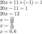 20x+11*(-1)=1\\20x-11=1\\20x=12\\x=\frac{12}{20}\\x=\frac{6}{10}\\ x=0,6