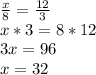 \frac{x}{8} =\frac{12}{3} \\x*3=8*12\\3x=96\\x=32