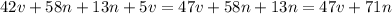 42v + 58n + 13n +5v=47v+58n+13n=47v+71n