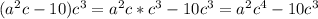 (a^2c-10)c^3=a^2c*c^3-10c^3=a^2c^4-10c^3