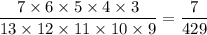 \dfrac{7\times6\times5\times4\times3}{13\times12\times11\times10\times9}=\dfrac{7}{429}