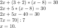 2x+(3+2)*(x-8)=30\\2x+5*(x-8)=30\\2x+5x-40=30\\7x=70|:7\\x=10.