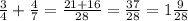 \frac{3}{4} + \frac{4}{7} = \frac{21 +16}{28} = \frac{37}{28} = 1\frac{9}{28}