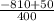 \frac{-810+50}{400}