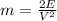 m = \frac{2E}{V^{2} }