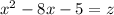 x^2-8x-5=z\\