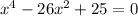 x^4-26x^2+25=0\\