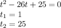 t^2-26t+25=0\\t_1=1\\t_2=25