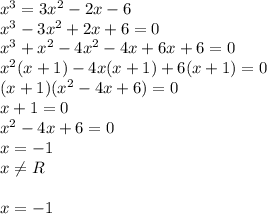 x^3=3x^2-2x-6\\x^3-3x^2+2x+6=0\\x^3+x^2-4x^2-4x+6x+6=0\\x^2(x+1)-4x(x+1)+6(x+1)=0\\(x+1)(x^2-4x+6)=0\\x+1=0\\x^2-4x+6=0\\x=-1\\x\neq R\\\\x=-1