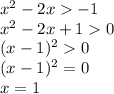 x^2-2x-1\\x^2-2x+10\\(x-1)^20\\(x-1)^2=0\\x=1