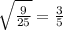 \al\sqrt{\frac{9}{25} } =\frac{3}{5}