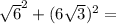 \sqrt6^2+(6\sqrt3)^2=