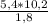 \frac{5,4 * 10,2}{1,8}