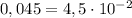 0,045=4,5\cdot 10^{-2}