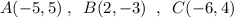 A(-5,5)\; ,\; \; B(2,-3)\; \; ,\; \; C(-6,4)