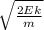 \sqrt{\frac{2Ek}{m} }