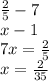 \frac{2}{5} - 7 \\ x - 1 \\ 7x = \frac{2}{5} \\ x = \frac{2}{35}