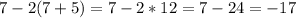 7-2(7+5)=7-2*12=7-24=-17