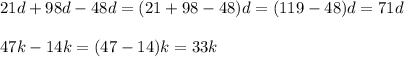 21d+98d-48d=(21+98-48)d=(119-48)d=71d\\\\47k-14k=(47-14)k=33k