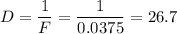 \displaystyle D=\frac{1}{F}=\frac{1}{0.0375}=26.7